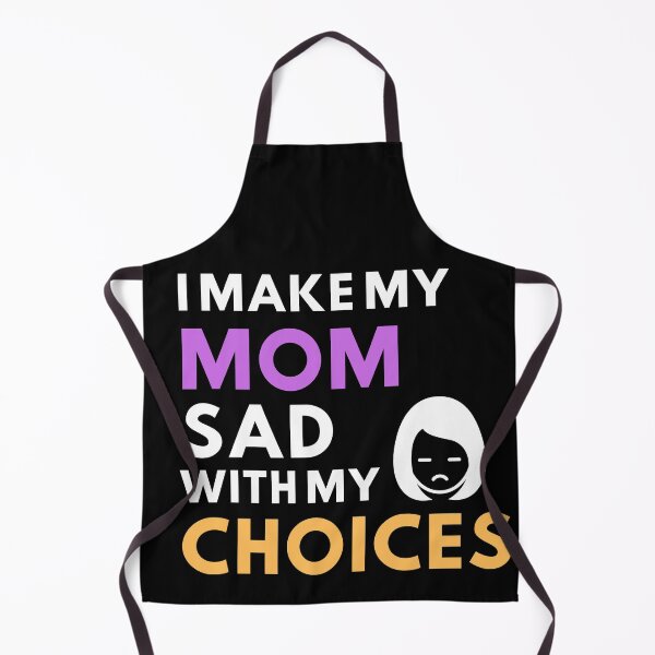 Item preview, i make my mom sad with my choices designed and sold by MyTrendStore.