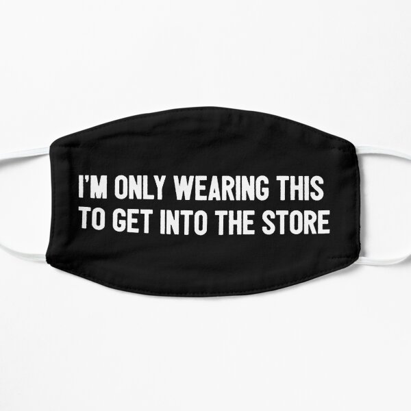 I'm Only Wearing This To Get Into the Store Mask