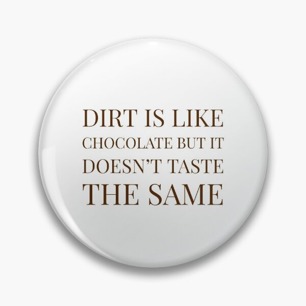 Item preview, Dirt is like chocolate but it doesn't taste the same designed and sold by Zilch-o.