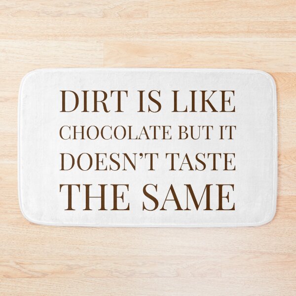 Item preview, Dirt is like chocolate but it doesn't taste the same designed and sold by Zilch-o.