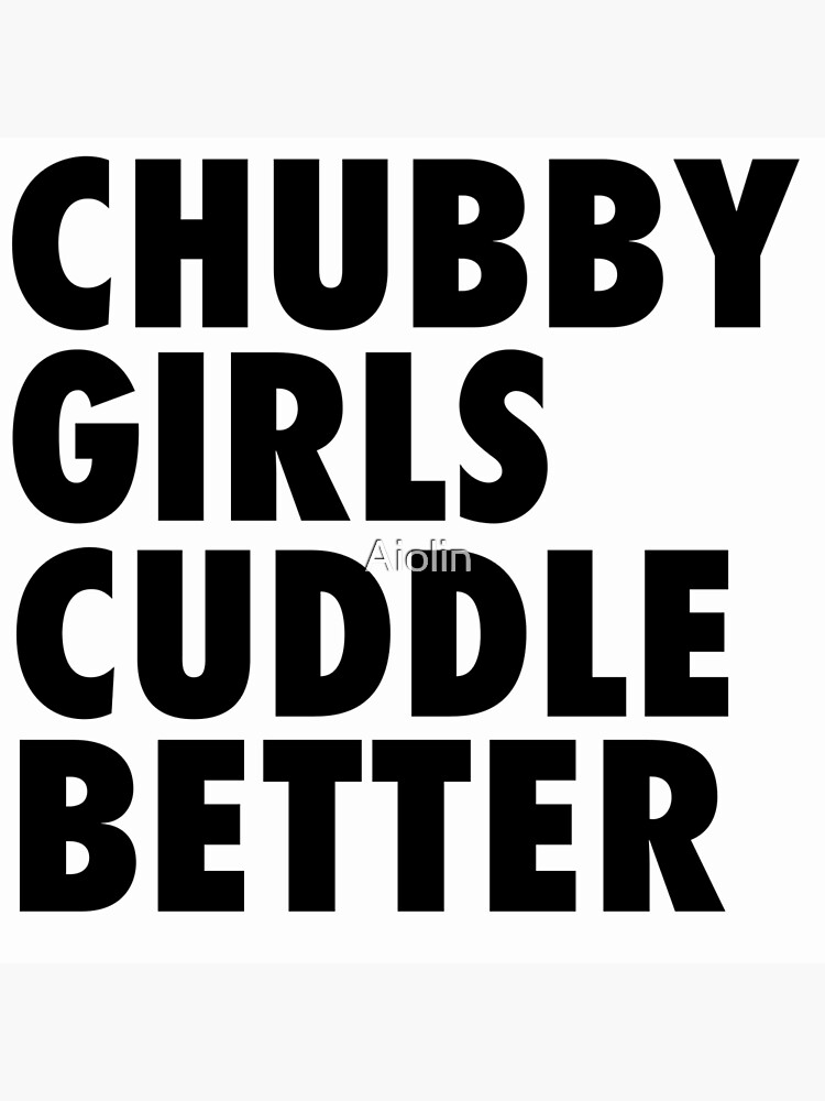 Chubby Girls Cuddle Better Poster For Sale By Aiolin Redbubble