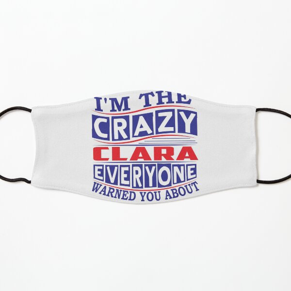 CLARA Name. I'm The Crazy CLARA Everyone Warned You About Kids Mask