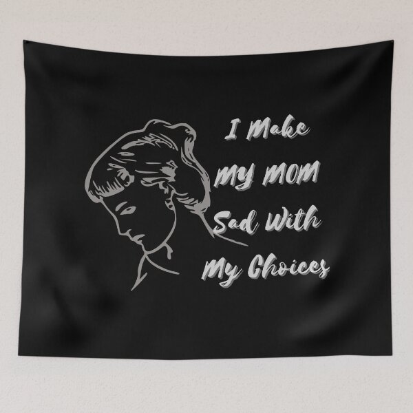 Item preview, I Make My Mom Sad With My Choices designed and sold by Vibing-Right.