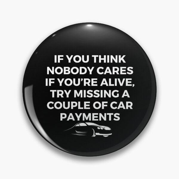 Item preview, If you think nobody cares if you’re alive, try missing a couple of car payments | Sarcastic Quote | Humor designed and sold by FitBeast.