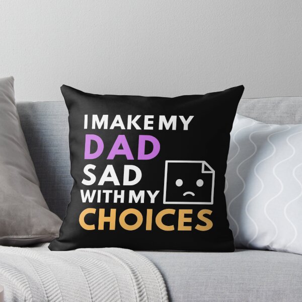 Item preview, I MAKE MY DAD SAD WITH MY CHOICES designed and sold by MyTrendStore.