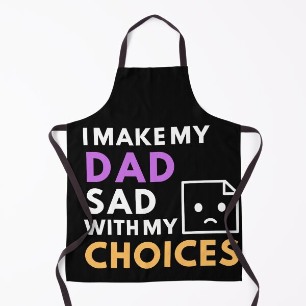 Item preview, I MAKE MY DAD SAD WITH MY CHOICES designed and sold by MyTrendStore.