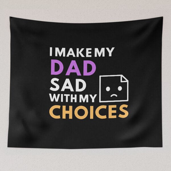 Item preview, I MAKE MY DAD SAD WITH MY CHOICES designed and sold by MyTrendStore.