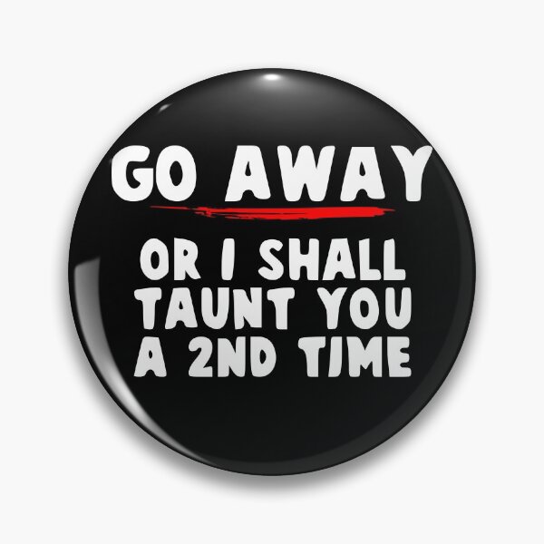 Item preview, Go Away or I Shall Taunt You a Second Time! designed and sold by jacob-jendrey.