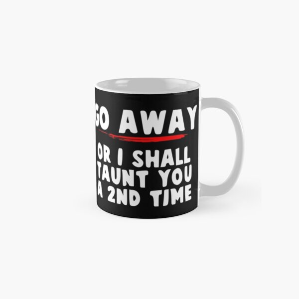 Item preview, Go Away or I Shall Taunt You a Second Time! designed and sold by jacob-jendrey.
