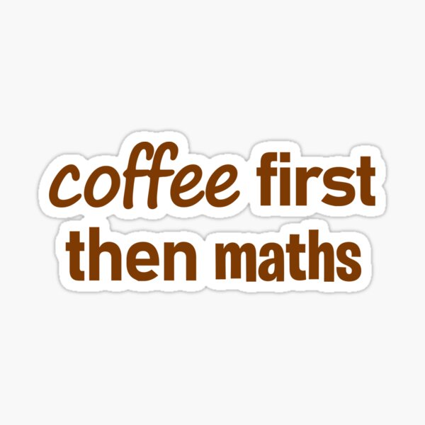 Aperçu de l'œuvre Café d'abord puis maths créée et vendue par MacCurious.