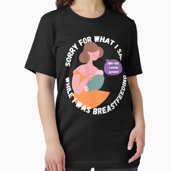 Item preview, Sorry About What I Said While I Was Breastfeeding Funny Mom Gift designed and sold by Nathalie Aynié.