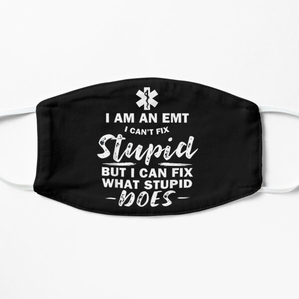 I am an EMT I can't fix stupid but I can fix what stupid does Flat Mask