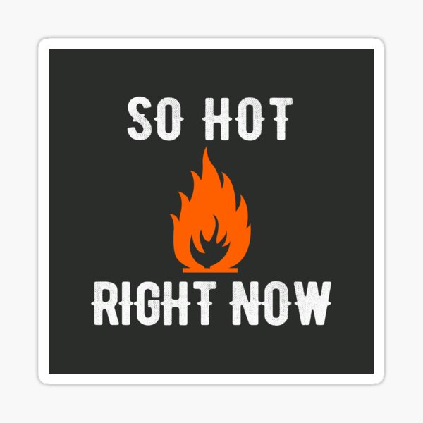 So Hot Right Now Flammable Sign Sticker For Sale By Randomweird Redbubble