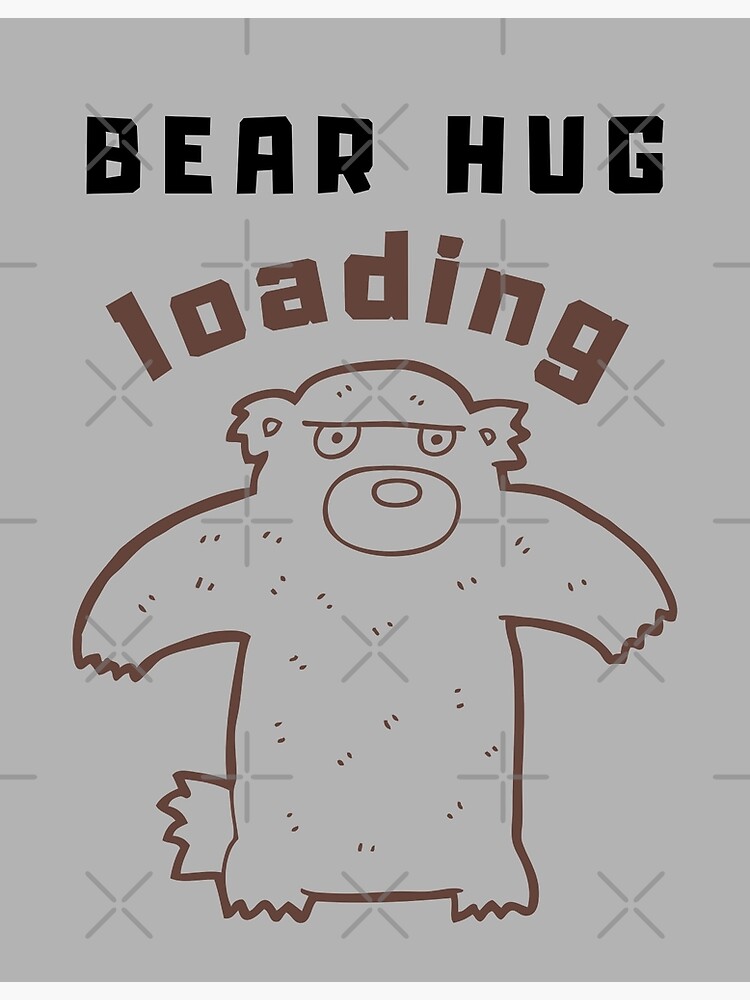 Poster « Copie de Bear Hug Friendly Bear Hug Loading Hugging bear