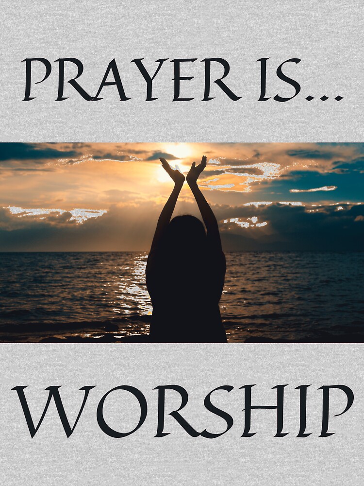 Prayer Is Worship by THEHEARTMATTERS