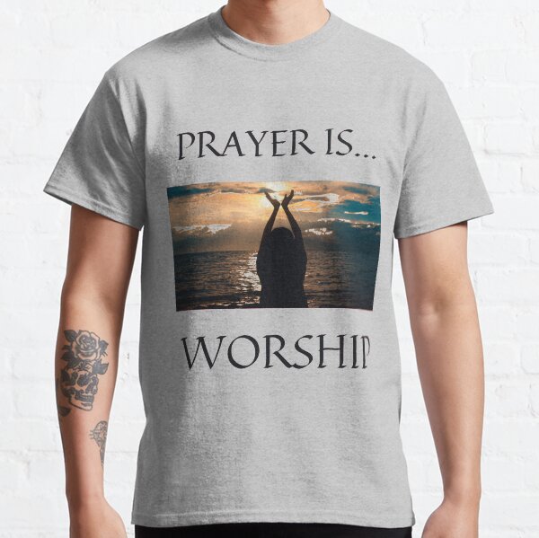 Prayer Is Worship Classic T-Shirt