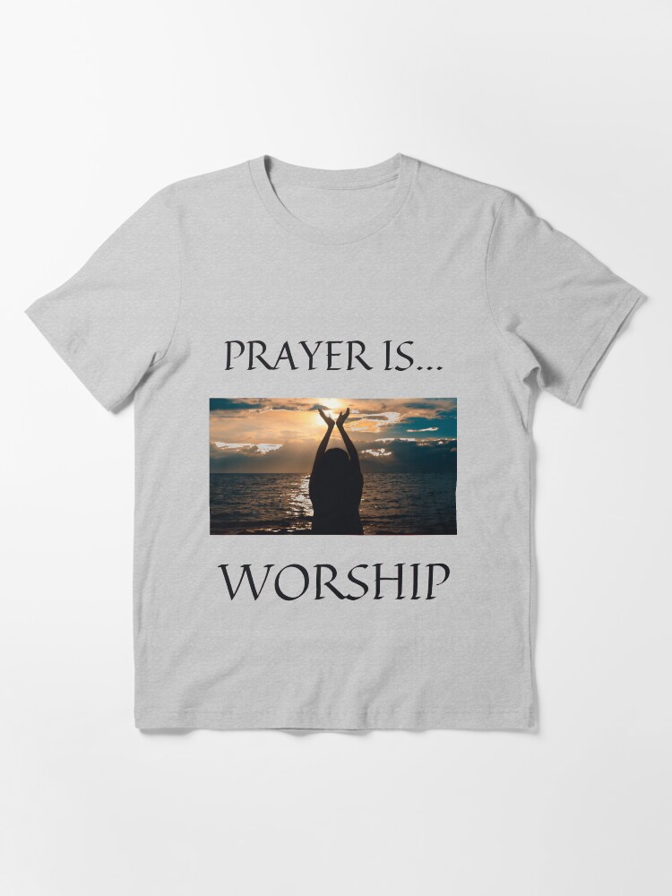 Alternate view of Prayer Is Worship Essential T-Shirt