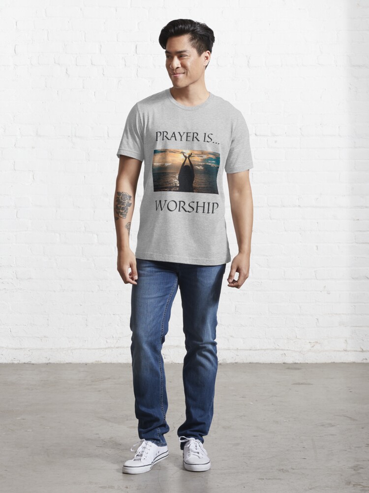 Alternate view of Prayer Is Worship Essential T-Shirt