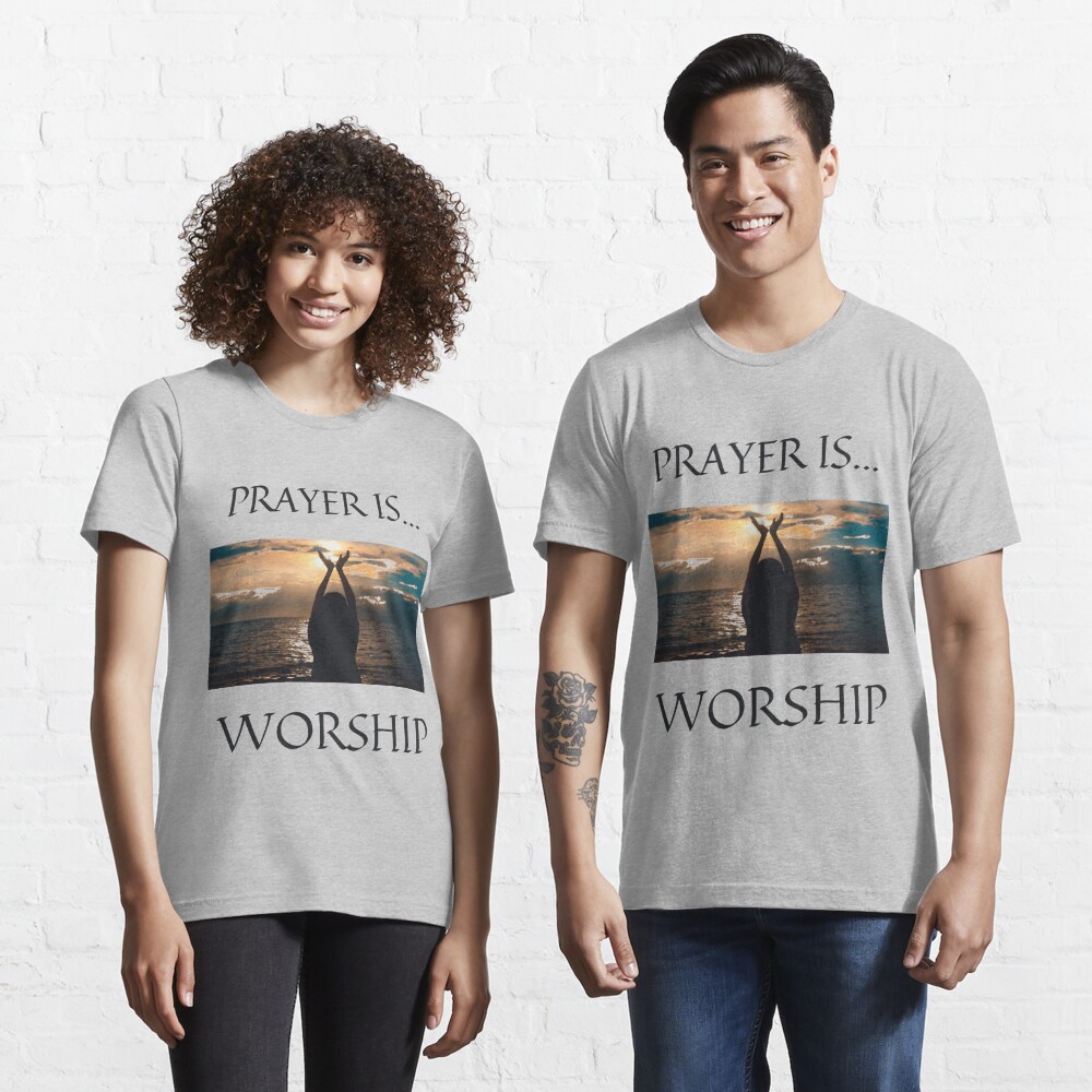 Prayer Is Worship Essential T-Shirt