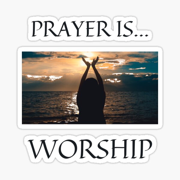 Prayer Is Worship Sticker