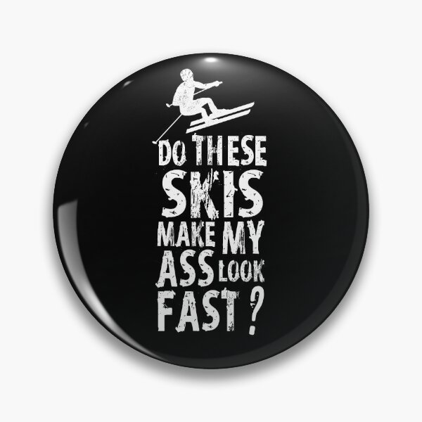 Item preview, SKI Lustig Do these skis make my ass look fast designed and sold by maddinstgt.