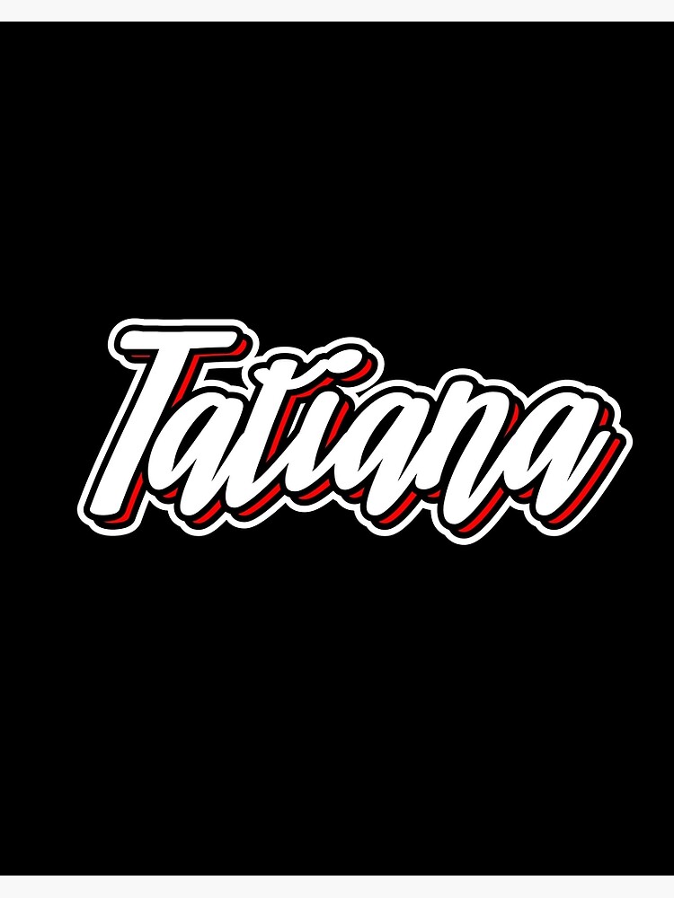 Lámina rígida «Tatiana nombre - diseño de letras a mano» de sulies | Redbubble Lámina rígida «Tatiana nombre - diseño de letras a mano» de sulies | Redbubble