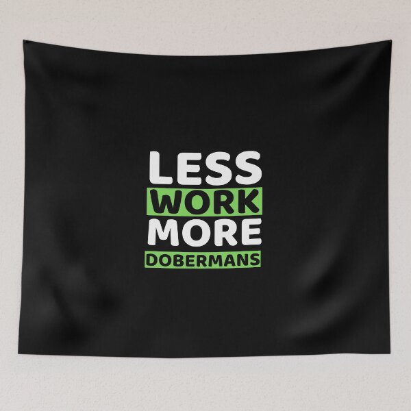 Item preview, Less Work More Dobermans designed and sold by bifkee19.