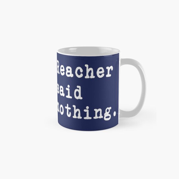 Reacher Said Nothing. - White typewriter font on dark background. Don't select a light background or it won't show well! Classic Mug