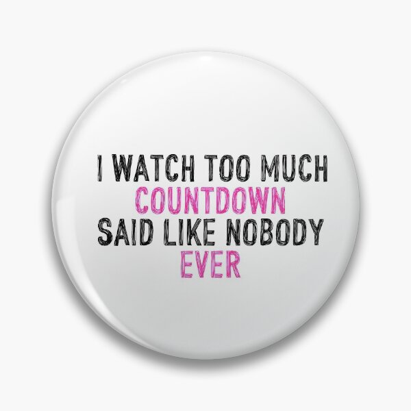 Item preview, I Watch Too Much Countdown Said Like Nobody Ever designed and sold by holbytv.