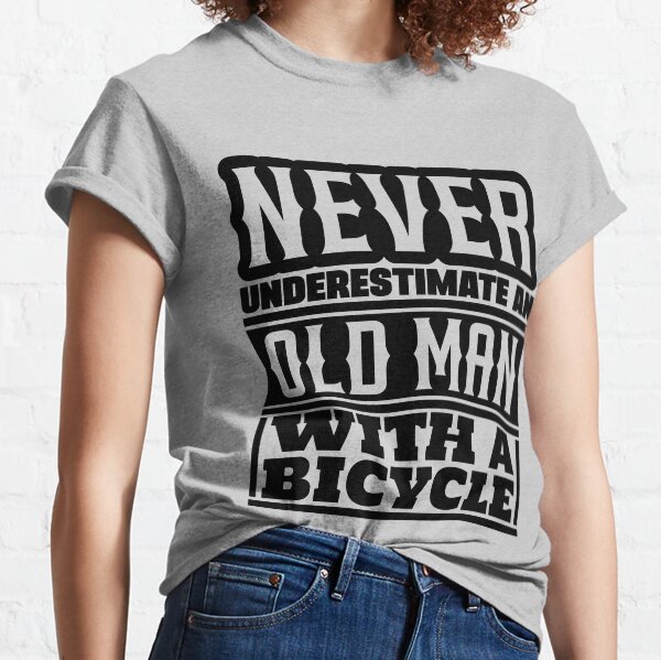 Never underestimate an old man with a bicycle Classic T-Shirt