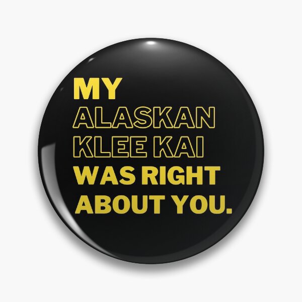 Item preview, My Alaskan Klee Kai Was Right About You designed and sold by Nuno Brito.