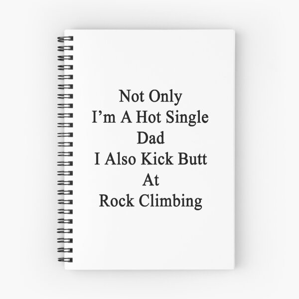 Item preview, Not Only I'm A Hot Single Dad I Also Kick Butt At Rock Climbing  designed and sold by supernova23.