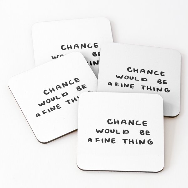 Item preview, Chance Would Be a Fine Thing designed and sold by 4naans.