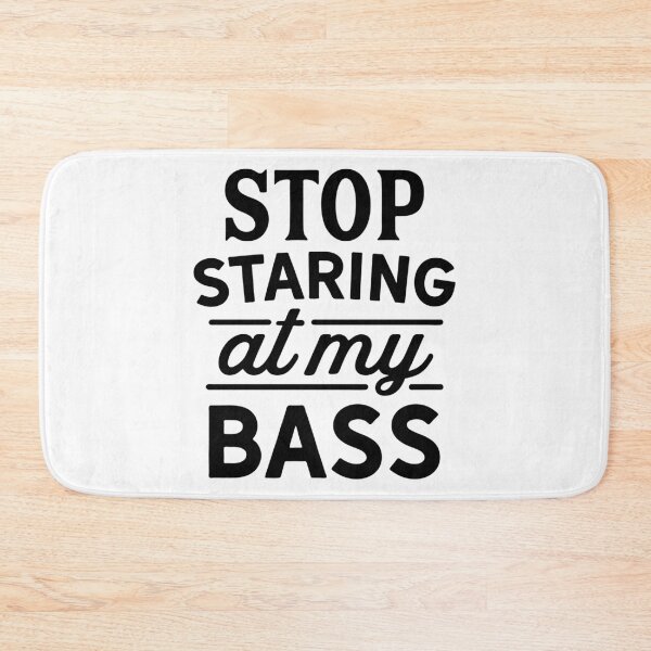 Item preview, Stop Staring at my Bass Wordman Design designed and sold by Oak Mountain.