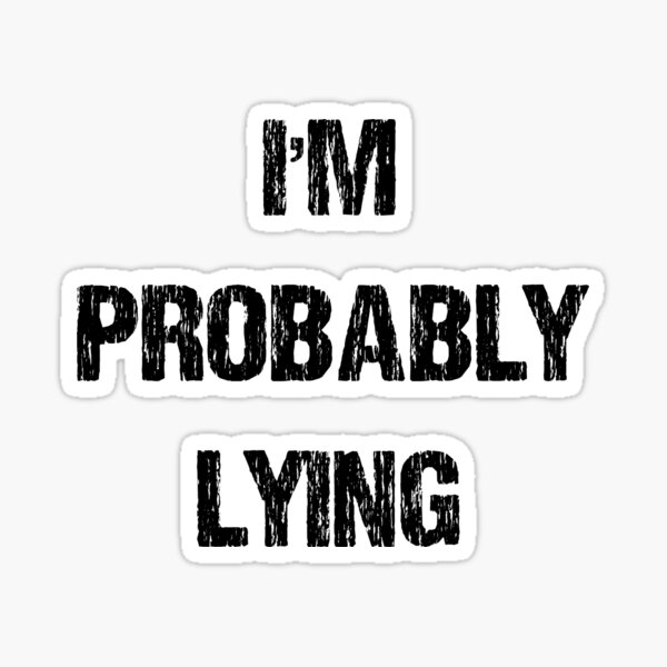 Im Probably Lying Sticker