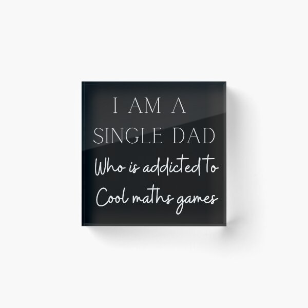 Item preview, I am a single dad who is addicted to cool math games designed and sold by ShopNicolexo.