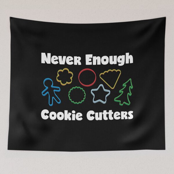 Item preview, Never Enough Cookie Cutters Funny Cookie Decorating print designed and sold by jakehughes2015.