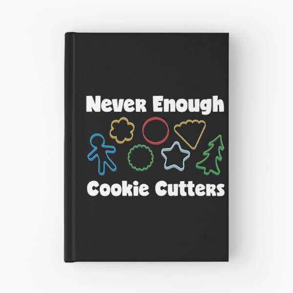 Item preview, Never Enough Cookie Cutters Funny Cookie Decorating print designed and sold by jakehughes2015.