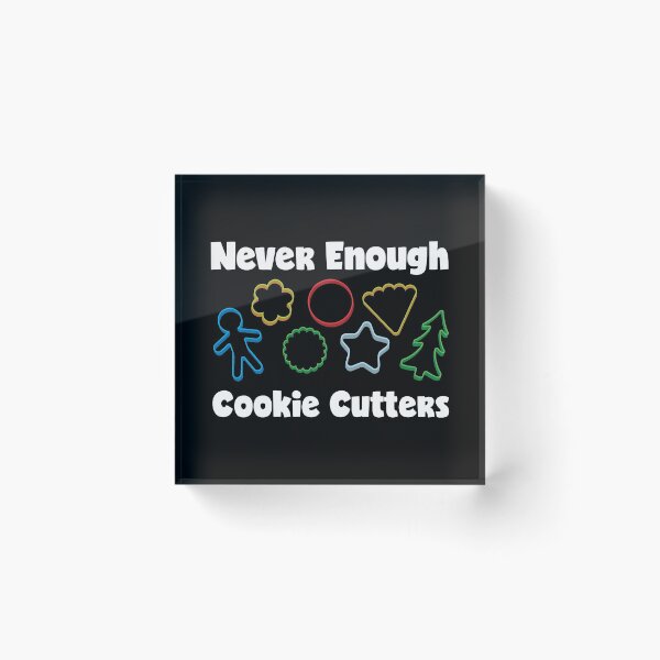 Item preview, Never Enough Cookie Cutters Funny Cookie Decorating print designed and sold by jakehughes2015.