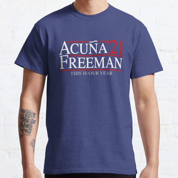 Ronald Acuna Jr and Freddie Freeman '21 2021 Atlanta Baseball ATL This Is Our Year For the A Fan Design Classic T-Shirt