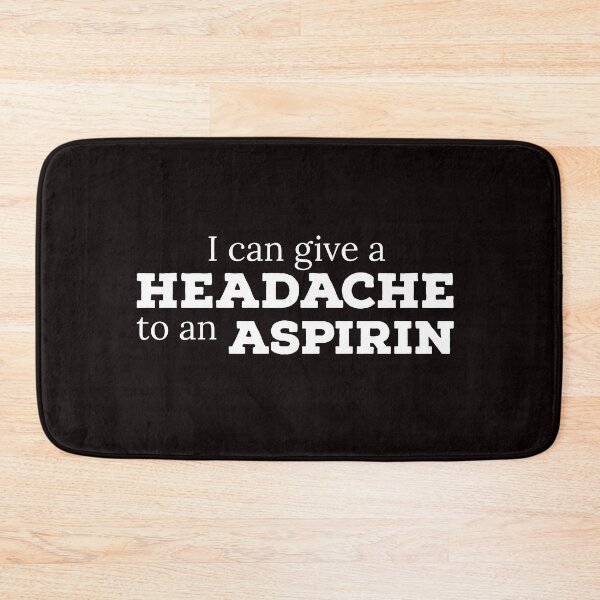 Item preview, I Can Give A Headache To An Aspirin designed and sold by T-ShirtGuy.