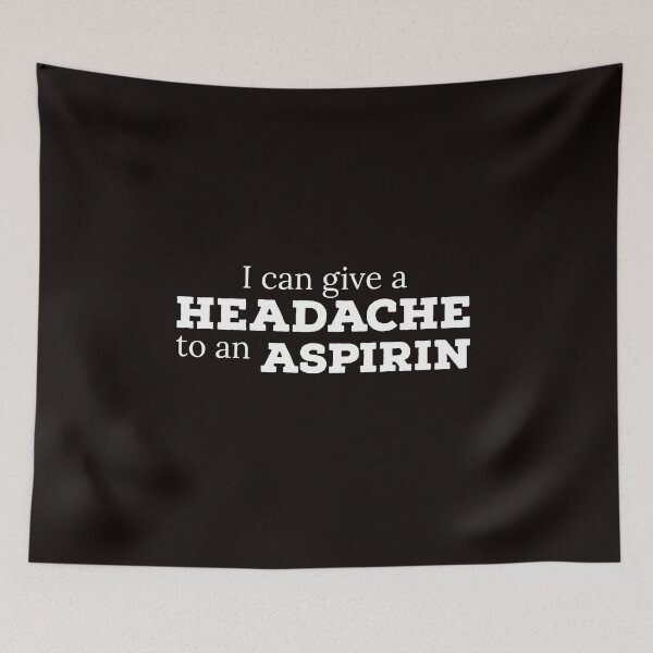 Item preview, I Can Give A Headache To An Aspirin designed and sold by T-ShirtGuy.