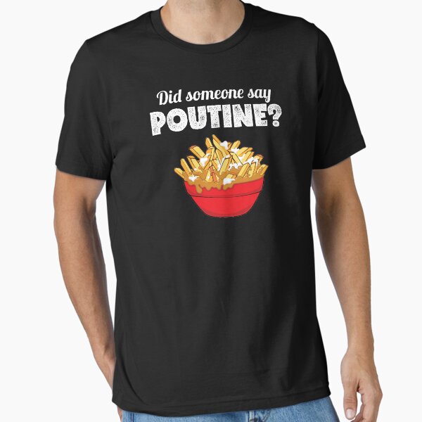 Funny Canadian Pride Did Someone Say Poutine print Essential T-Shirt