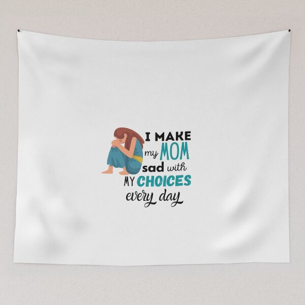 Item preview, I make my mom sad with my choices every day designed and sold by ImperialBaron.