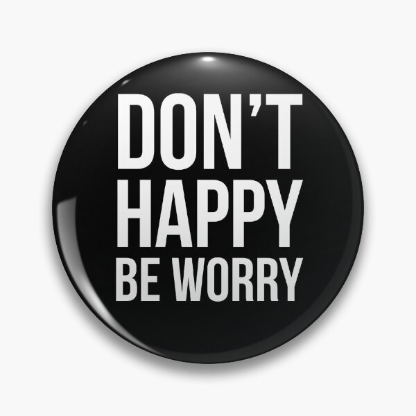 Item preview, Don't Happy Be Worry designed and sold by evokearo.