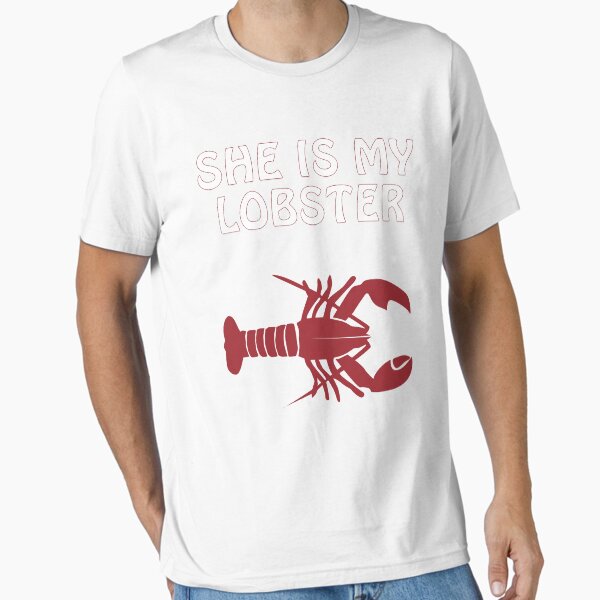 She is my lobster Essential T-Shirt