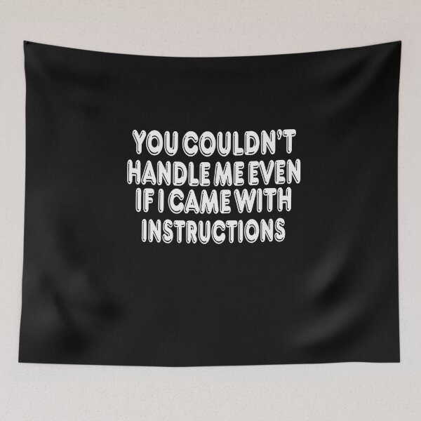 Item preview, You Couldn't Handle Me Even If I Came With Instructions designed and sold by mymysterycloset.