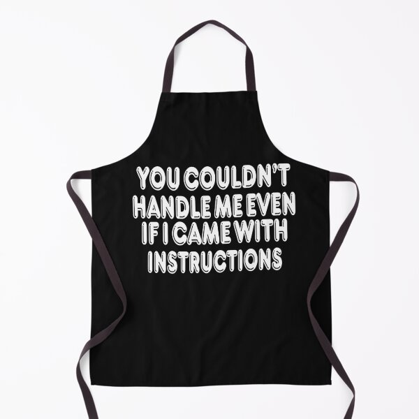 Item preview, You Couldn't Handle Me Even If I Came With Instructions designed and sold by mymysterycloset.