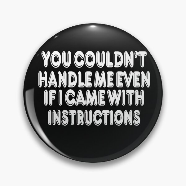 Item preview, You Couldn't Handle Me Even If I Came With Instructions designed and sold by mymysterycloset.