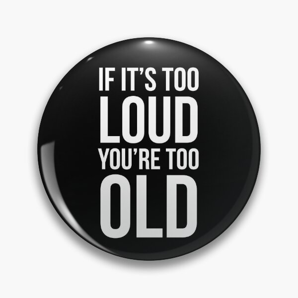 Item preview, If It's Too Loud You're Too Old designed and sold by evokearo.